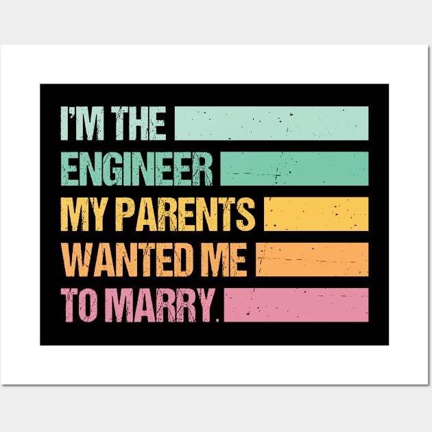 Funny I'm The Engineer My Parents Wanted Me To Marry Wall Art by Art master